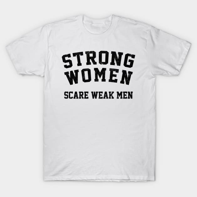 Strong Women Scare Weak Men T-Shirt by DankFutura